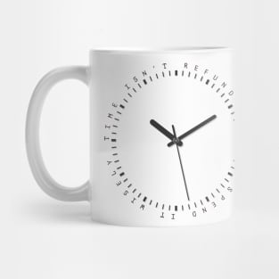 Time Isn't Refundable Mug